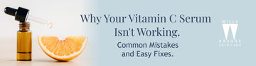 Why Your Vitamin C Serum Isn't Working: Common Mistakes and Easy Fixes