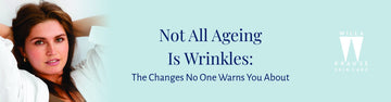 Not All Ageing Is Wrinkles: The Changes No One Warns You About