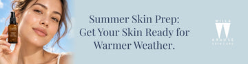 Summer Skin Prep: How to Get Your Skin Ready for Warmer Weather