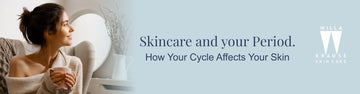 Skincare &amp; Your Period: How Your Cycle Affects Your Skin