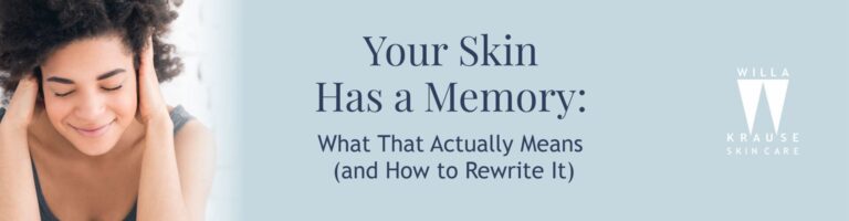 11 8 2025 Blogs Your skin has a memory banner | Skin Care